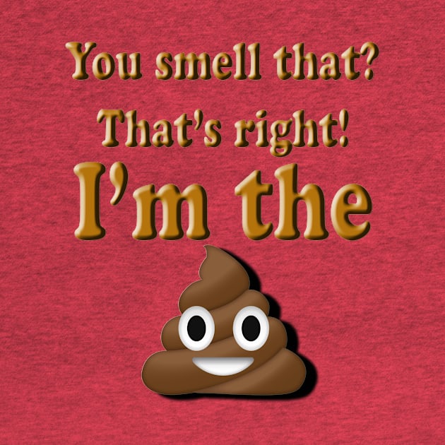 You Smell That? That's right, I'm the (poop emoji) by 1dealz